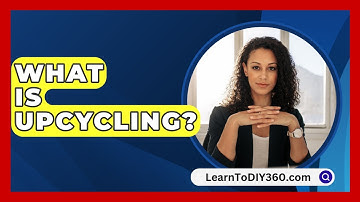 What Is Upcycling? - LearnToDIY360.com