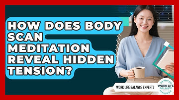 How Does Body Scan Meditation Reveal Hidden Tension? - Work Life Balance Experts