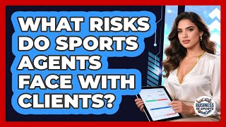 What Risks Do Sports Agents Face With Clients? - Business In Sports