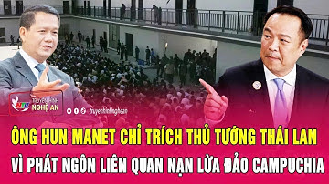 Ông Hun Manet chỉ trích Thủ tướng Thái Lan vì phát ngôn liên quan nạn lừa đảo Campuchia