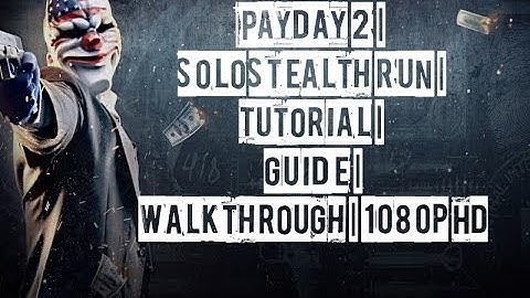 Payday 2 | Solo Stealth Run | Tutorial | Guide | Walkthrough | 1080p HD