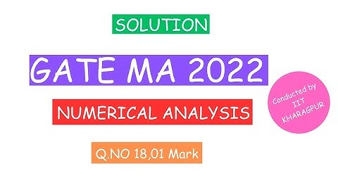 GATE 2022 Mathematics Solution|Gate 2022 Numerical Analysis| Q.No  18| 01 Mark| By D.B