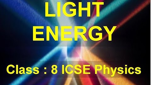 LIGHT ENERGY CLASS 8 ICSE || ICSE CLASS 8 LIGHT ENERGY IN ENGLISH || ICSE CLASS 8 PHYSICS-LECTURE-05