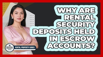 Why Are Rental Security Deposits Held In Escrow Accounts? - Rental Property Gurus