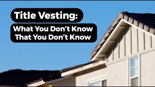Title Vesting, Different Vesting Types, and More