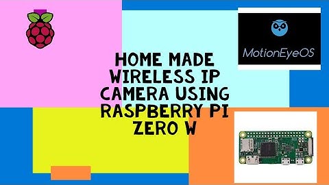 Wifi IP camera using Rasperry pi Zero w and Motion eye os