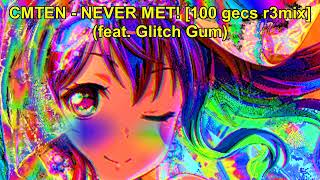 CMTEN - NEVER MET! [100 gecs r3mix] (feat. Glitch Gum) NIGHTCORE