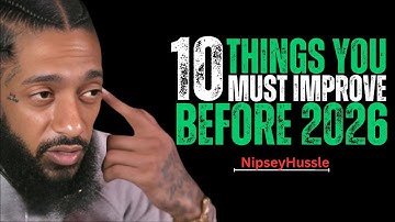 10 Things You Must Improve Before 2026 | By Nipsey Hussle Life-Changing Advice 🔥