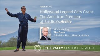 PaleyLive: Hollywood Legend Cary Grant: The American Premiere of Britbox's Archie