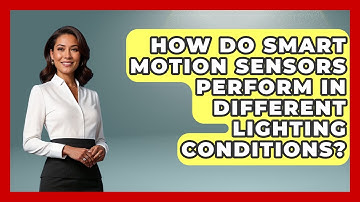 How Do Smart Motion Sensors Perform In Different Lighting Conditions? - The Hardware Hub