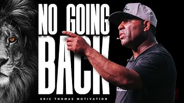 Eric Thomas | NO GOING BACK (Powerful Motivational Video)
