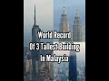 World Record of 3 Tallest Building In Malaysia