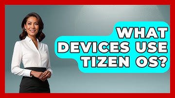 What Devices Use Tizen OS? - NextGen Viewing and Audio
