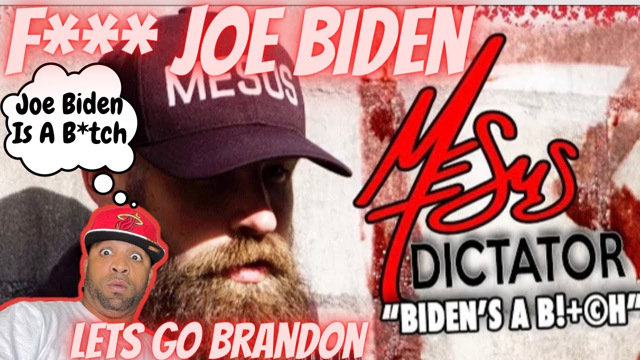 I Hate Joe Biden MESUS - DICTATOR (Biden’s a B***h) Reaction - YouTube