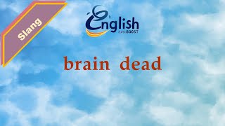 Brain dead - Meaning & Examples | Learn English Slang