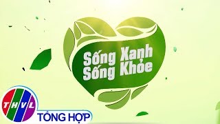 THVL | Sống xanh sống khỏe - Kỳ 9: Người cao tuổi sống vui sống khỏe