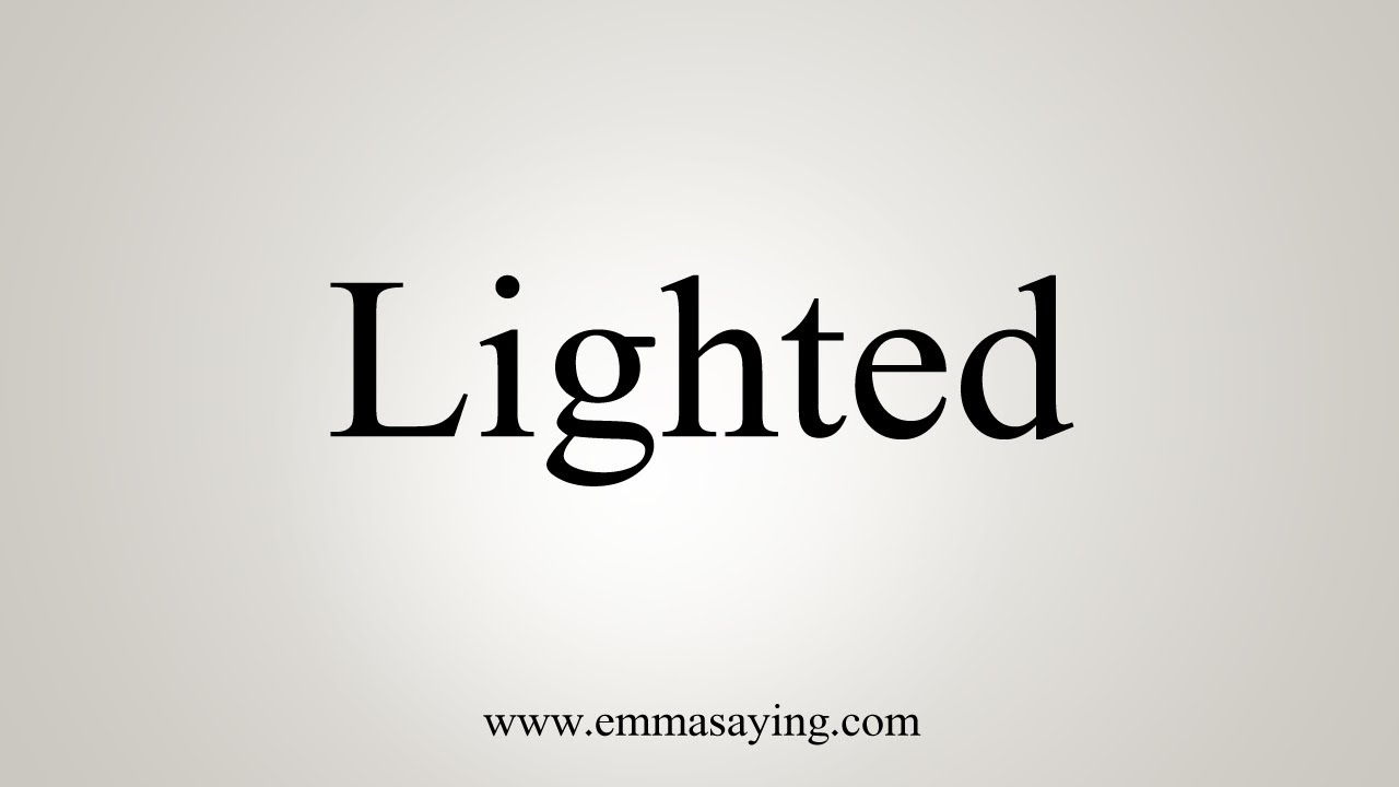 How To Pronounce Lighted