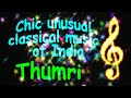 Best Chic unusual classical music of India Beautiful melody relaxation Harmony Mindfulness Thumri