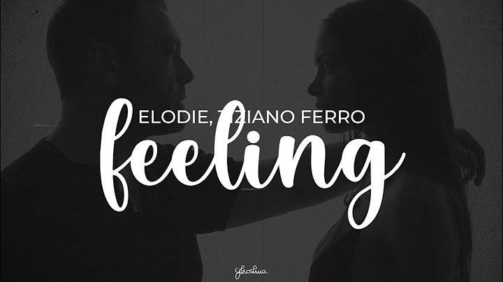 elodie, tiziano ferro - feeling (testo)