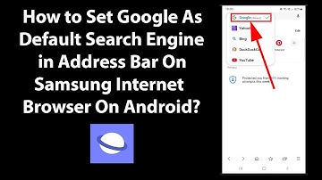 How to Set Google As Default Search Engine in Address Bar On Samsung Internet Browser On Android?