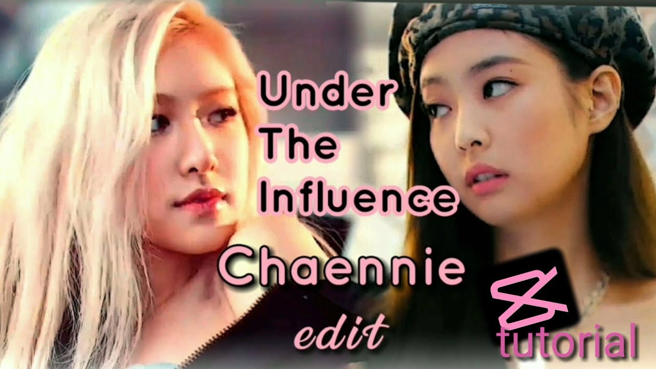 CHAENNIE EDIT / UNDER THE INFLUENCE / BLACKPINK / CAPCUT EDIT TUTORIAL ...
