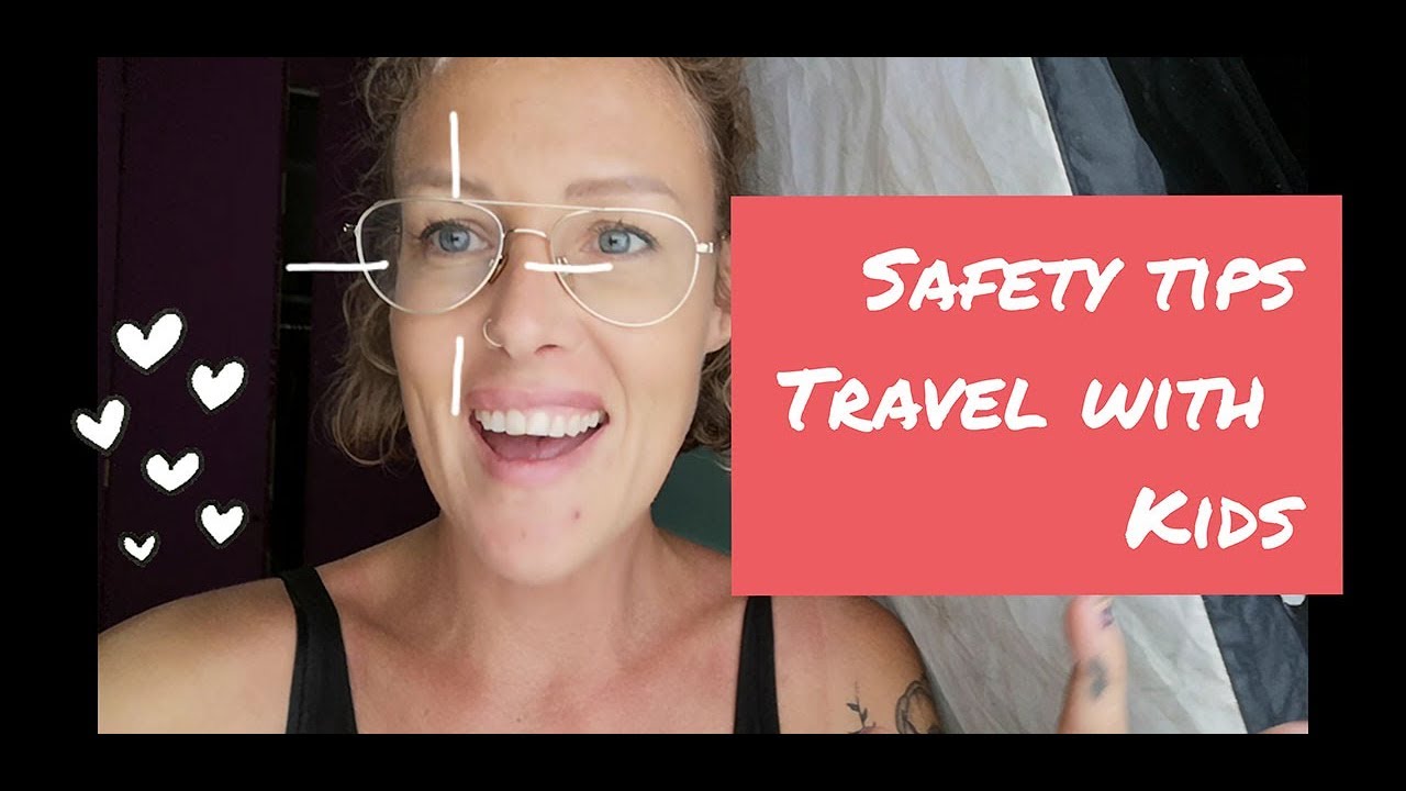 SAFETY TIPS FOR TRAVELING WITH KIDS - YouTube