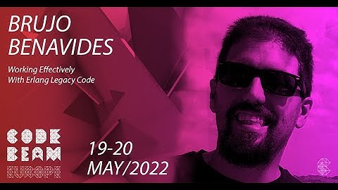 Working Effectively With Erlang Legacy Code | Brujo Benavides | Code BEAM Europe 2022