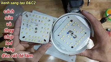 sửa và thay chíp led cho bóng đèn ai cũng làm được