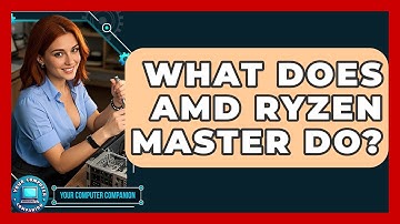 What Does AMD Ryzen Master Do? - Your Computer Companion