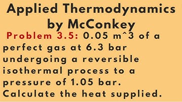 Calculate the heat supplied for isothermal process  [Problem 3.5] Applied Thermodynamics by McConkey