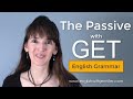The Passive with GET - When and How to Use It - English Grammar