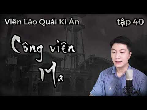 Video Viên Lão Quái Kỳ Án tập 40: Công Viên Ma | Audio Trinh... - youtube