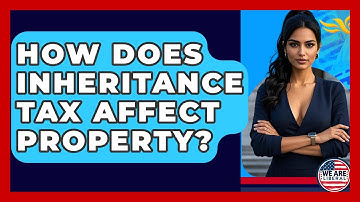 How Does Inheritance Tax Affect Property? - We Are Liberal
