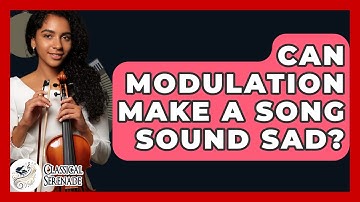 Can Modulation Make A Song Sound Sad? - Classical Serenade
