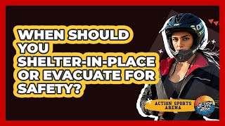 When Should You Shelter-In-Place Or Evacuate For Safety? - Action Sports Arena