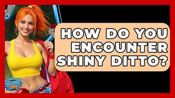 How Do You Encounter Shiny Ditto? - The Trainers Guide