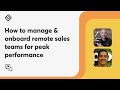 How to manage &amp; onboard remote sales teams for peak performance