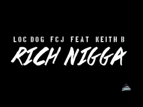 LOC DOG RICH NIGGA ft Keith B , F C J