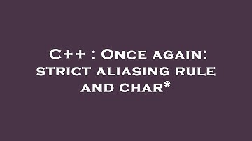C++ : Once again: strict aliasing rule and char*