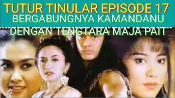 TUTUR TINULAR EPISODE 17 BERGABUNG NYA ARYA KAMANDANU DENGAN TENGTARA MAJAPAIT LEGENDA INDONESIA116