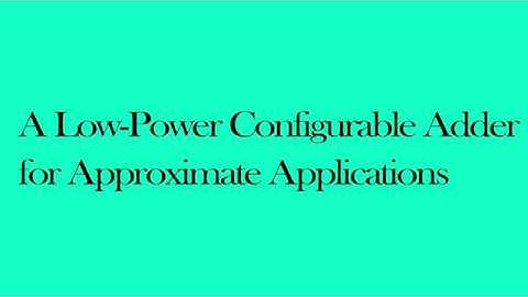 A Low Power Configurable Adder for Approximate Applications