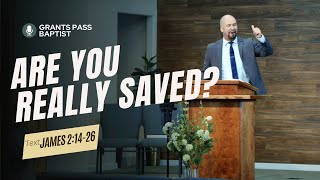 Are you really saved? — James 2:14-26 — sermon from Grants Pass Baptist Church