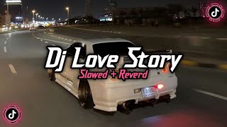 Dj Love Story ( Slowed   Reverd )🎧