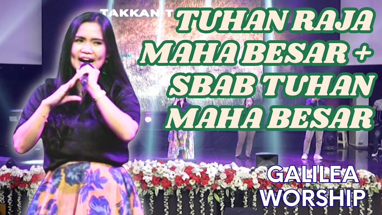 TUHAN RAJA MAHA BESAR + SBAB TUHAN MAHA BESAR | Cover by Galilea Worship | Ester