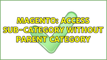 Magento: Access Sub-category without Parent Category (4 Solutions!!)