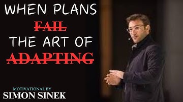 When Plans Fail: The Art of Adapting || BEST MOTIVATIONAL SPEECH || BY SIMON SINEK