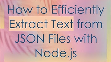 How to Efficiently Extract Text from JSON Files with Node.js