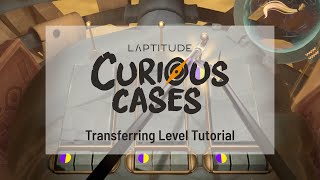 Laptitude: Curious Cases - Transferring Level Tutorial