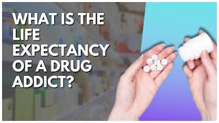 What Is The Life Expectancy Of A Drug Addict