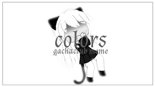 Colors | GACHACLUB MEME | Flash Warning | read desc